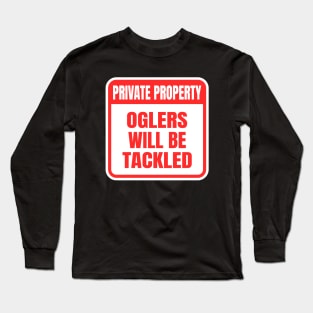 Private Property Oglers Will Be Tackled Long Sleeve T-Shirt